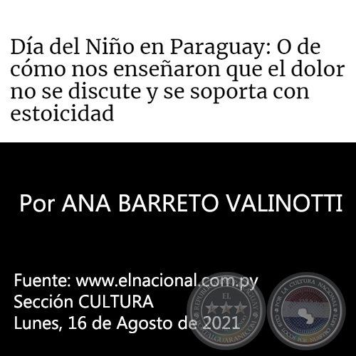 DÍA DEL NIÑO EN PARAGUAY: O DE CÓMO NOS ENSEÑARON QUE EL DOLOR NO SE DISCUTE Y SE SOPORTA CON ESTOICIDAD - Por ANA BARRETO VALINOTTI - Lunes, 16 de Agosto de 2021